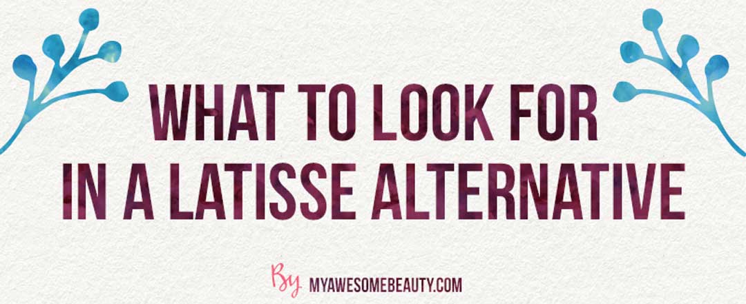 what to look for in a latisse alternative