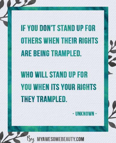if you don't stand up for others when their rights are being trampled. who will stand up for you when its your thoughts they trampled