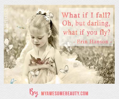 what if I fall ? Oh, but darling, what If you fly ?